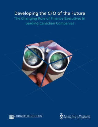Developing the CFO of the Future
The Changing Role of Finance Executives in
Leading Canadian Companies
 
