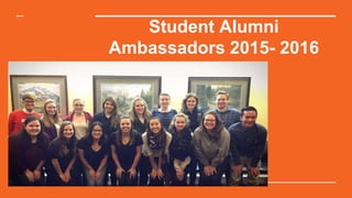 Student Alumni
Ambassadors 2015- 2016
 