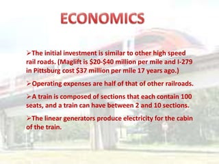 The initial investment is similar to other high speed
rail roads. (Maglift is $20-$40 million per mile and I-279
in Pitts...
