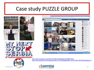Case study PUZZLE GROUP
9/25/2015 19
http://www.puzzlegroup.org/index.cfm/aktivizam/#sthash.0rYhSRY6.dpuf
https://www.facebook.com/media/set/?set=a.10153754908600094.1073741865.192373620093&type=3
 