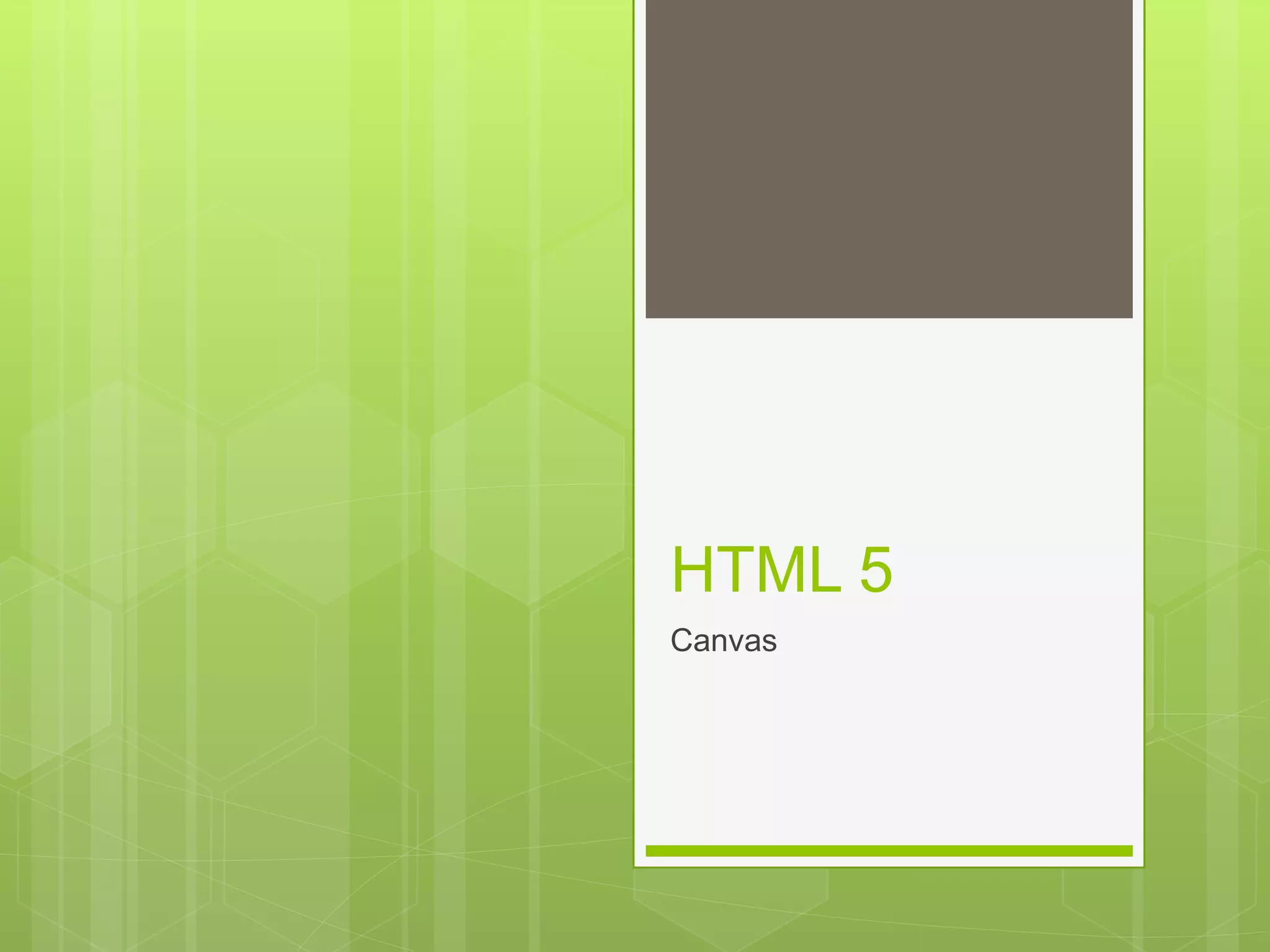 HTML 5
Canvas
 