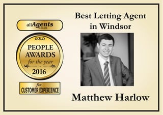 GOLD
CUSTOMEREXPERIENCE
for
.
PEOPLE
AWARDS
for the year
Best Letting Agent
in Windsor
Matthew Harlow
2016
 
