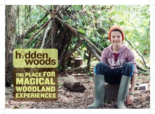 THE PLACE FOR
MAGICAL
WOODLAND
EXPERIENCES
 