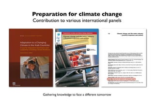 Preparation for climate change	

Contribution to various international panels	

Gathering knowledge to face a different tomorrow	

 