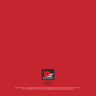 Corporate Office :101, Tanishka Building, Western Express Highway, Near Growel Mall, Kandivali (East), Mumbai - 400 101.
Tel:+91 22-42300200 – 30 lines =Email : coordinator@ipspl.com =website:www.ipsgroup.co.in
INTEGRATED
PERSONNEL
SERVICES PVT. LTD.
pG R O U P
 