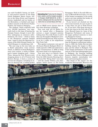 THE BUDAPEST TIMES
26
6 March 2015 | Nr. 10
B U D A P E S T
can catch handball, boxing, ice hock-
ey and musical concerts at the Papp
László Budapest Sports Arena; ten-
nis at the Syma Event and Congress
Centre; basketball and ice hockey at
the Kisstadion; or football and major
outdoor concerts at the Ferenc Puskás
Stadion, the largest in Hungary.
The stadium, which originally held
over 100,000 spectators, was espe-
cially built in the hope of hosting the
Olympic Games, though it never did.
Now undergoing an extensive refur-
bishment, the venue – which is home
to the Hungarian national football
team - hopes to host the Opening Cer-
emony of the 2024 Olympic Games, for
which Hungary is considering a bid.
The next stop on the tour takes us
to Keleti pályaudvar (train station)
which, in addition to being Budapest’s
main train station, is home to Buda-
pest’s largest shopping mall – Arena
Plaza. Among the first Western-style
shopping plazas in all of Central and
Eastern Europe, it hosts a variety of
services for shoppers, including an in-
door ice skating rink, a rooftop garden
and an IMAX movie theatre that of-
fers some showings in English.
Your next stop will be Blaha Lu-
jza tér (named after a Hungarian
actress), a major transport junction
linking Line Two with Trams 4 and 6
that run the length of Budapest’s won-
derful Grand Boulevard. Step out here
to go for a coffee at the magnificent
New York Café.
This opulent restaurant, now part of
the luxury Boscolo Budapest Hotel, in-
itially opened in 1894 and underwent a
major reconstruction in 2006 to bring
the eatery back to its original glory.
Your next stop is at Astoria, home
of the Astoria Hotel – where scenes
from the 2004 Annette Benning-Jere-
my Irons film “Being Julia” were shot
– and the nearby Dohány utca Syn-
agogue, better known as The Great
Synagogue. Built in the mid-19th cen-
tury in Moorish Revival style, it is one
of the largest synagogues in the world
and at one time marked the border of
Budapest’s Jewish ghetto.
If you haven’t yet checked out the
city’s tram museum, be sure to give it
a look when you get to Deák Ferenc
tér. If you have, then keep moving on
to the last stop on the Pest side of the
river, Kossuth Lajos tér, home of the
Hungarian Parliament and many of
the major political moments in mod-
ern Hungarian history.
The Parliament building (pictured) is
a wonder in its own right; completed in
time for Hungary’s millennium celebra-
tions in 1896, the Gothic Revival-style
building remains the largest in Hun-
gary and the tallest in Budapest. One
of the largest parliaments in the world
and one of the most photographed sites
in Budapest, the stunning building
houses the Holy Crown of Hungary and
features majestic stained-glass win-
dows and stunning glass mosaics.
Also found at the square are the
wonderful Ethnographic Museum and
Interesting fact: Featuring the deepest
metro station and the longest escalator
LQ +XQJDU 6]ÃOO .»OP»Q WÃU DW 
metres underground) this was the first
metro line to connect Buda with Pest.
 