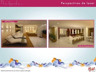 Material preliminar de uso interno. Sujeito a alteração.
Perspect ivas de lazer
SPA e Descanso
Salão de festas gourmet
 