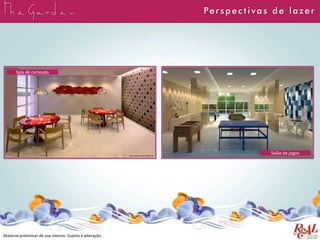 Material preliminar de uso interno. Sujeito a alteração.
Perspect ivas de lazer
Sala de carteado
Salão de jogos
 