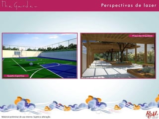 Perspect ivas de lazer
Material preliminar de uso interno. Sujeito a alteração.
Quadra Esportiva
Praça das Orquídeas
 