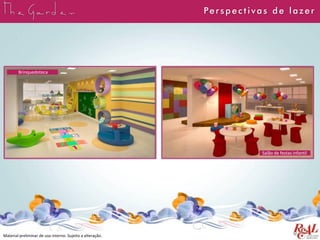Material preliminar de uso interno. Sujeito a alteração.
Brinquedoteca
Salão de festas infantil
Perspect ivas de lazer
 