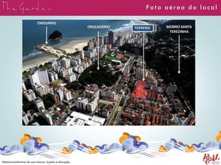 F ot o aérea do local
Material preliminar de uso interno. Sujeito a alteração.
 