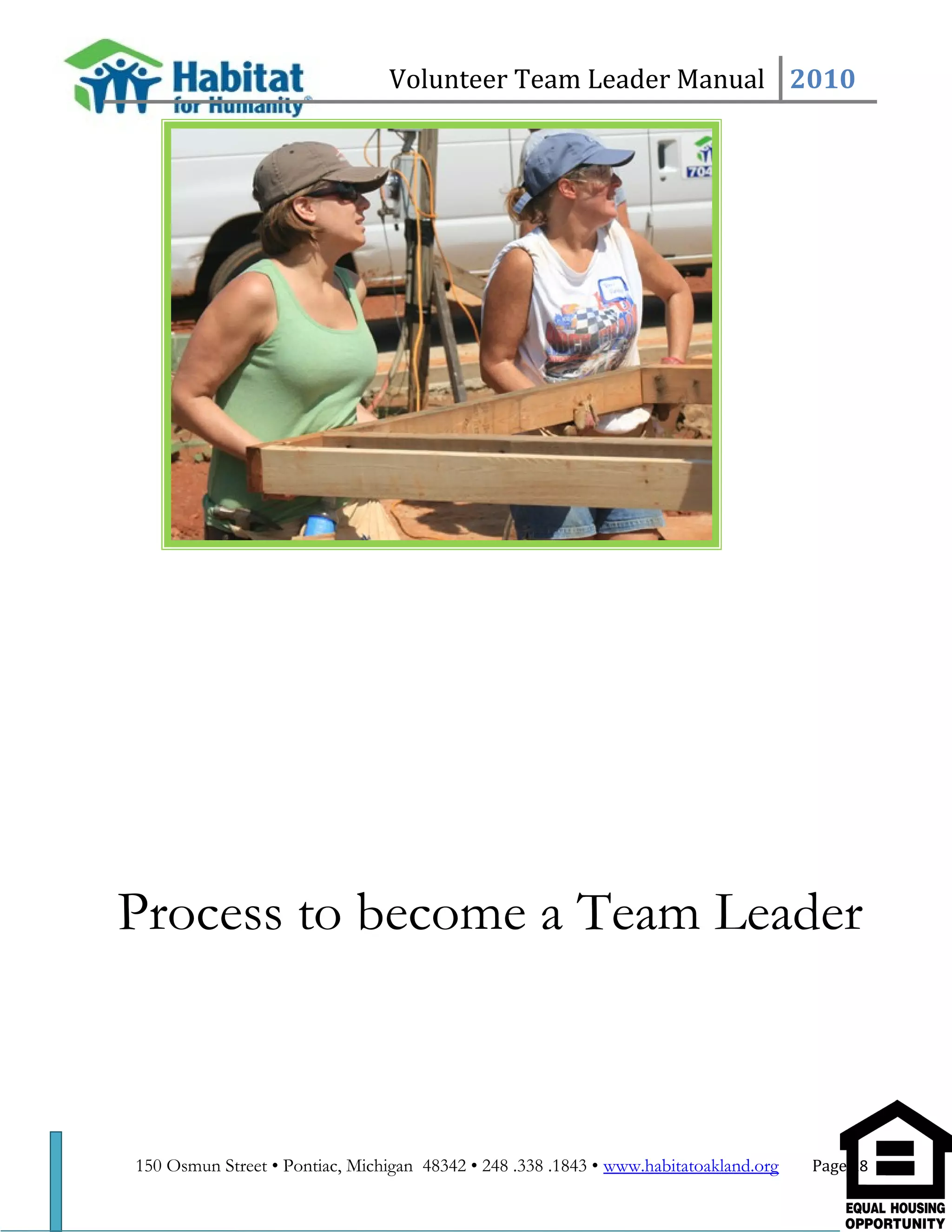 Volunteer Team Leader Manual 2010
Process to become a Team Leader
150 Osmun Street • Pontiac, Michigan 48342 • 248 .338 .1843 • www.habitatoakland.org Page 18
 
