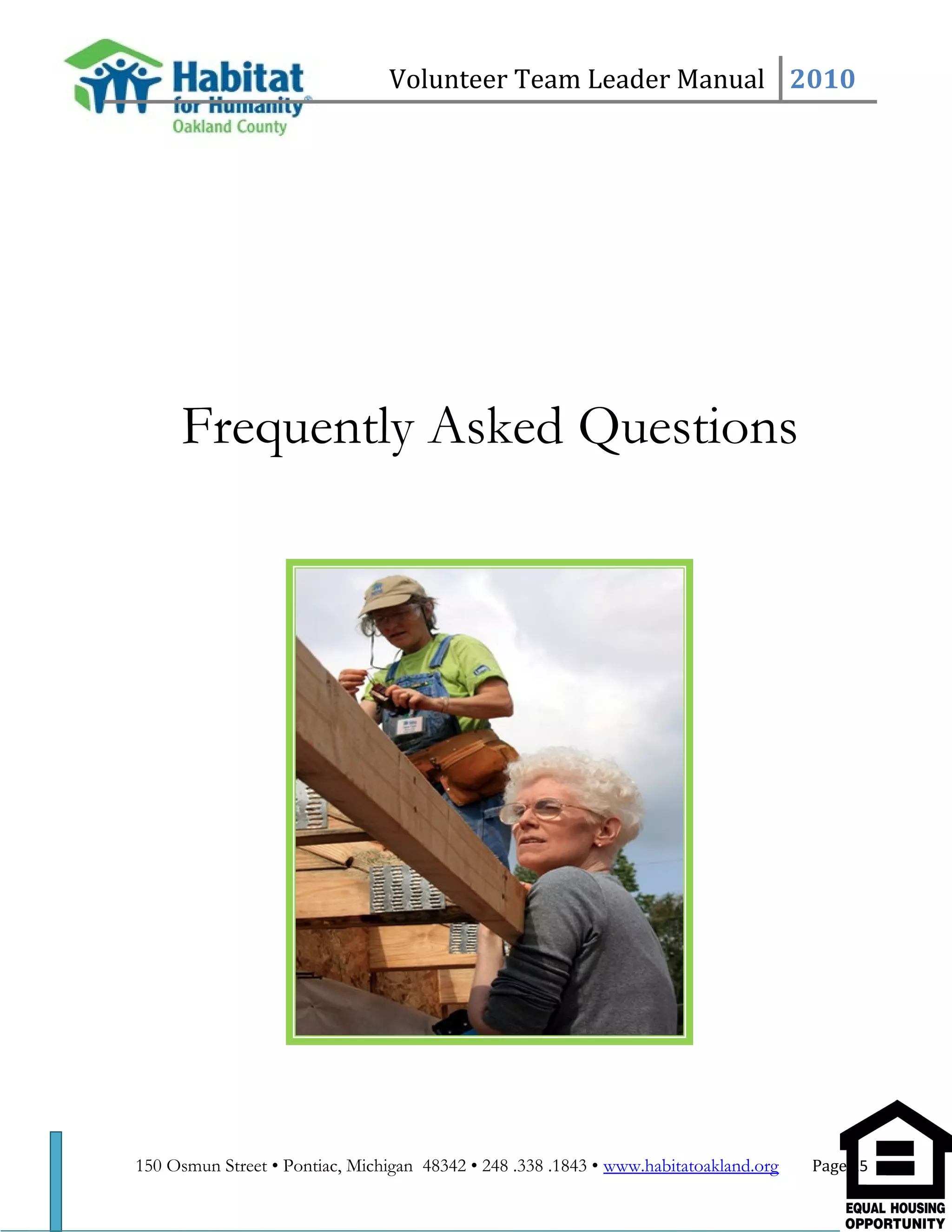 Volunteer Team Leader Manual 2010
Frequently Asked Questions
150 Osmun Street • Pontiac, Michigan 48342 • 248 .338 .1843 • www.habitatoakland.org Page 25
 