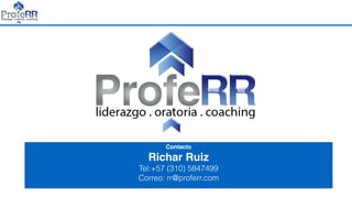 Contacto
Richar Ruiz
Tel:+57 (310) 5847499  
Correo: rr@proferr.com
 