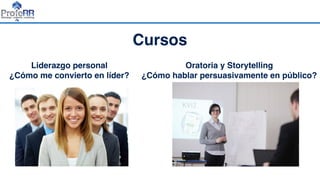 Cursos
Liderazgo personal
¿Cómo me convierto en líder?
Oratoria y Storytelling
¿Cómo hablar persuasivamente en público?
 