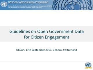 Guidelines on Open Government Data
for Citizen Engagement
OKCon,	
  17th	
  September	
  2013,	
  Geneva,	
  Switzerland
 