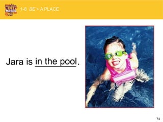 74
Jara is .
1-8 BE + A PLACE
in the pool
 