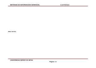 SISTEMAS DE INFORMACION GERENCIAL                E.A PUCALA




NIVEL TACTICO




   UNIVERSIDAD SEÑOR DE SIPAN
                                       Página 108
 