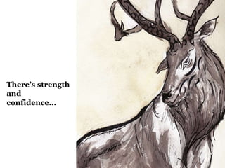 There’s strength
and
confidence...
 