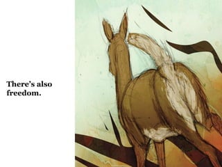 There’s also
freedom.
 