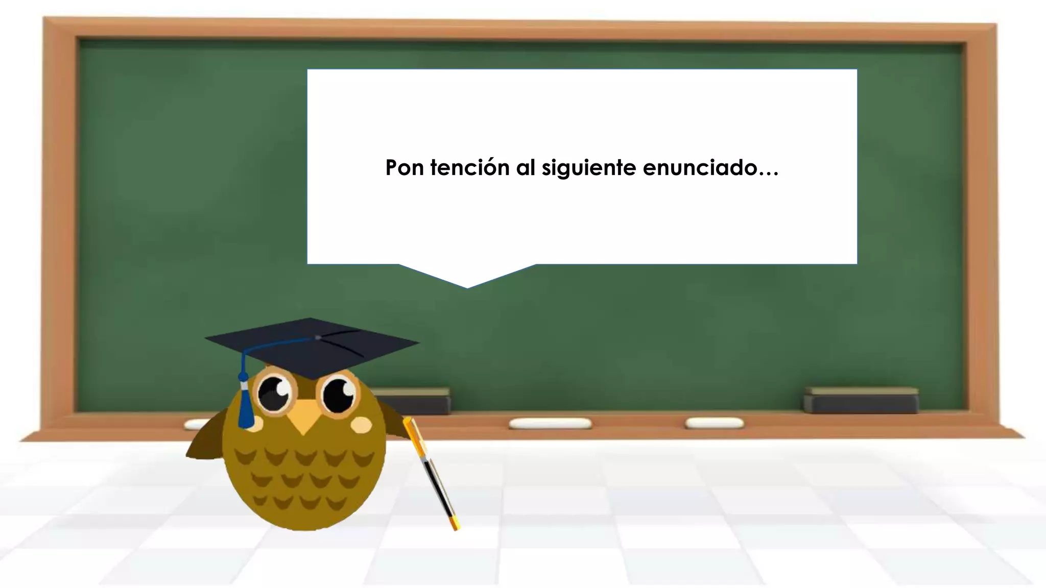 Pon tención al siguiente enunciado…

 