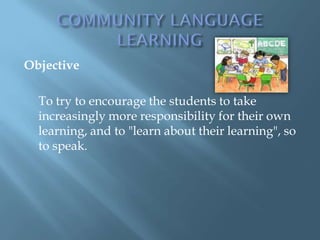 Objective

  To try to encourage the students to take
  increasingly more responsibility for their own
  learning, and to "learn about their learning", so
  to speak.
 