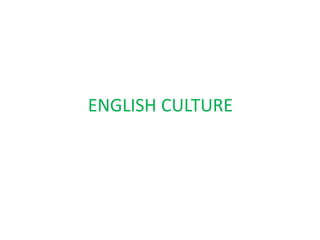 ENGLISH CULTURE
 