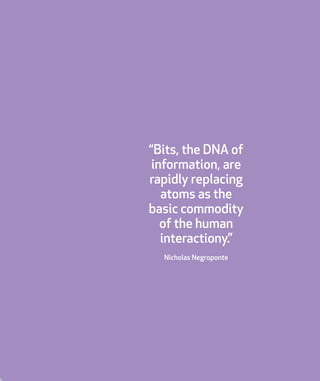 11report from steen & strøm trendlab
“Bits, the DNA of
information, are
rapidly replacing
atoms as the
basic commodity
of the human
interactiony.”
Nicholas Negroponte
 