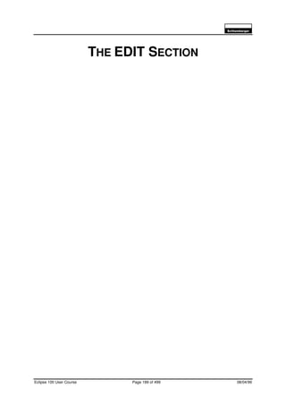 6FKOXPEHUJHU
Eclipse 100 User Course Page 189 of 499 08/04/99
THE EDIT SECTION
 
