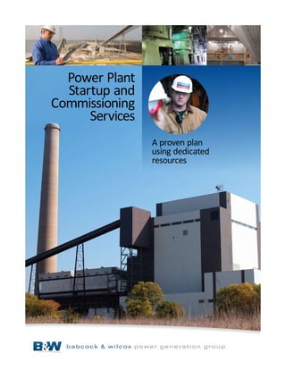 Power Plant
  Startup and
Commissioning
      Services
                 A proven plan
                 using dedicated
                 resources
 