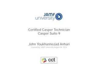 Certified Casper Technician
Casper Suite 9
John Youkhannezad Anhari
Granted by JAMF University August 04, 2016
 