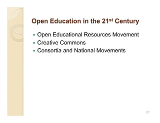   Open Educational Resources Movement
  Creative Commons
  Consortia and National Movements




                                         21
 