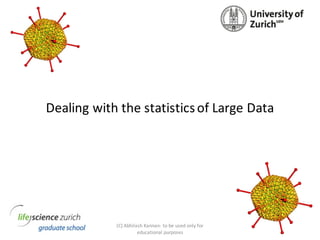 Dealing	with	the	statistics	of	Large	Data
(C)	Abhilash	Kannan- to	be	used	only	for	
educational	purposes
 