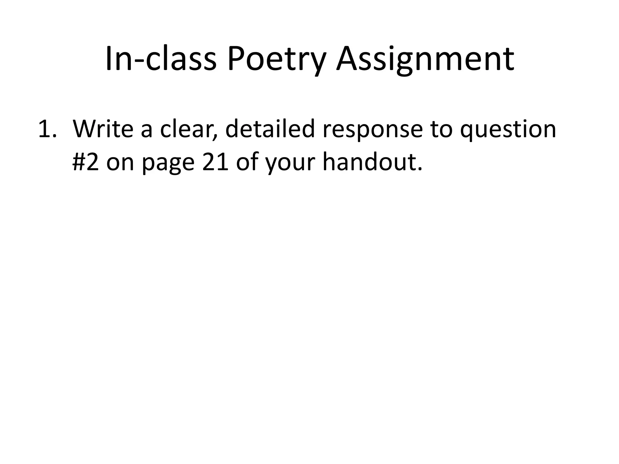 In-class Poetry AssignmentWrite a clear, detailed response to question #2 on page 21 of your handout.