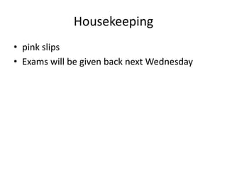 Housekeepingpink slipsExams will be given back next Wednesday