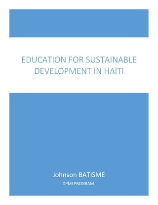 Johnson BATISME
DPMI PROGRAM
EDUCATION FOR SUSTAINABLE
DEVELOPMENT IN HAITI
 