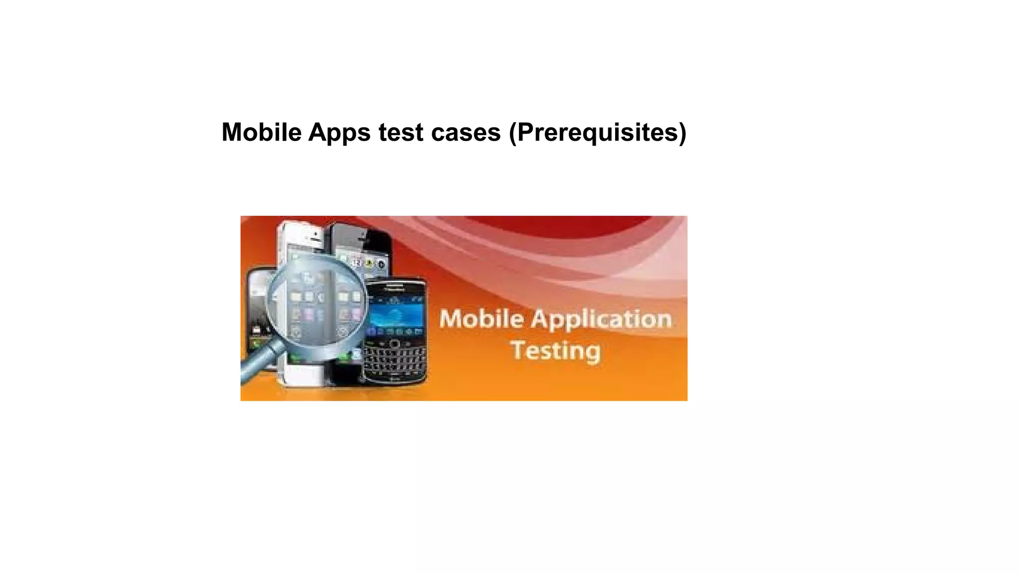 Mobile Apps test cases (Prerequisites)
 