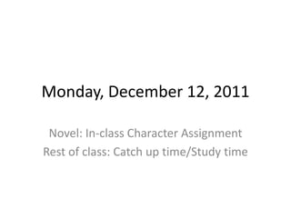 Monday, December 12, 2011

 Novel: In-class Character Assignment
Rest of class: Catch up time/Study time
 