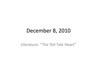 December 8, 2010 Literature: “The Tell-Tale Heart” 