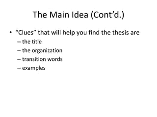 The Main Idea (Cont’d.)“Clues” that will help you find the thesis arethe titlethe organizationtransition wordsexamples