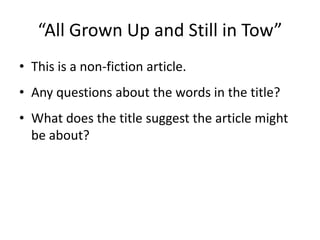 “All Grown Up and Still in Tow”This is a non-fiction article.Any questions about the words in the title?What does the title suggest the article might be about?