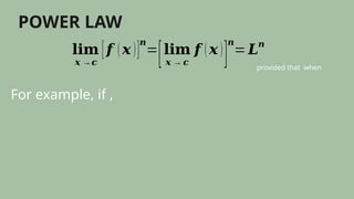 POWER LAW
𝐥𝐢𝐦
𝒙 →𝒄
[𝒇 (𝒙 )]
𝒏
=
[𝐥𝐢𝐦
𝒙 → 𝒄
𝒇 (𝒙 )
]
𝒏
= 𝑳
𝒏
provided that when
For example, if ,
 
