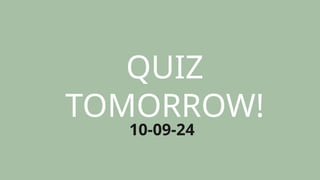 QUIZ
TOMORROW!
10-09-24
 