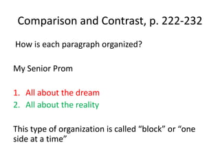 Comparison and Contrast, p. 222-232 How is each paragraph organized?My Senior PromAll about the dreamAll about the realityThis type of organization is called “block” or “one side at a time”
