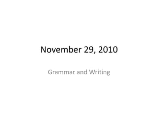 November 29, 2010
Grammar and Writing
 