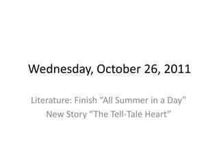 Wednesday, October 26, 2011

Literature: Finish “All Summer in a Day”
    New Story “The Tell-Tale Heart”
 
