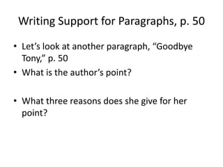 Writing Support for Paragraphs, p. 50Let’s look at another paragraph, “Goodbye Tony,” p. 50What is the author’s point?What three reasons does she give for her point?