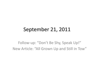 September 21, 2011 Follow-up: “Don’t Be Shy, Speak Up!” New Article: “All Grown Up and Still in Tow” 