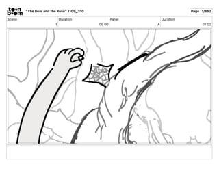 Scene
1
Duration
05 00
Panel
A
Duration
01 00
"The Bear and the Rose" 1109_310 Page 1/462
 