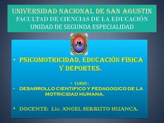 UNIVERSIDAD NACIONAL DE SAN AGUSTIN
FACULTAD DE CIENCIAS DE LA EDUCACIÓN
    UNIDAD DE SEGUNDA ESPECIALIDAD
 